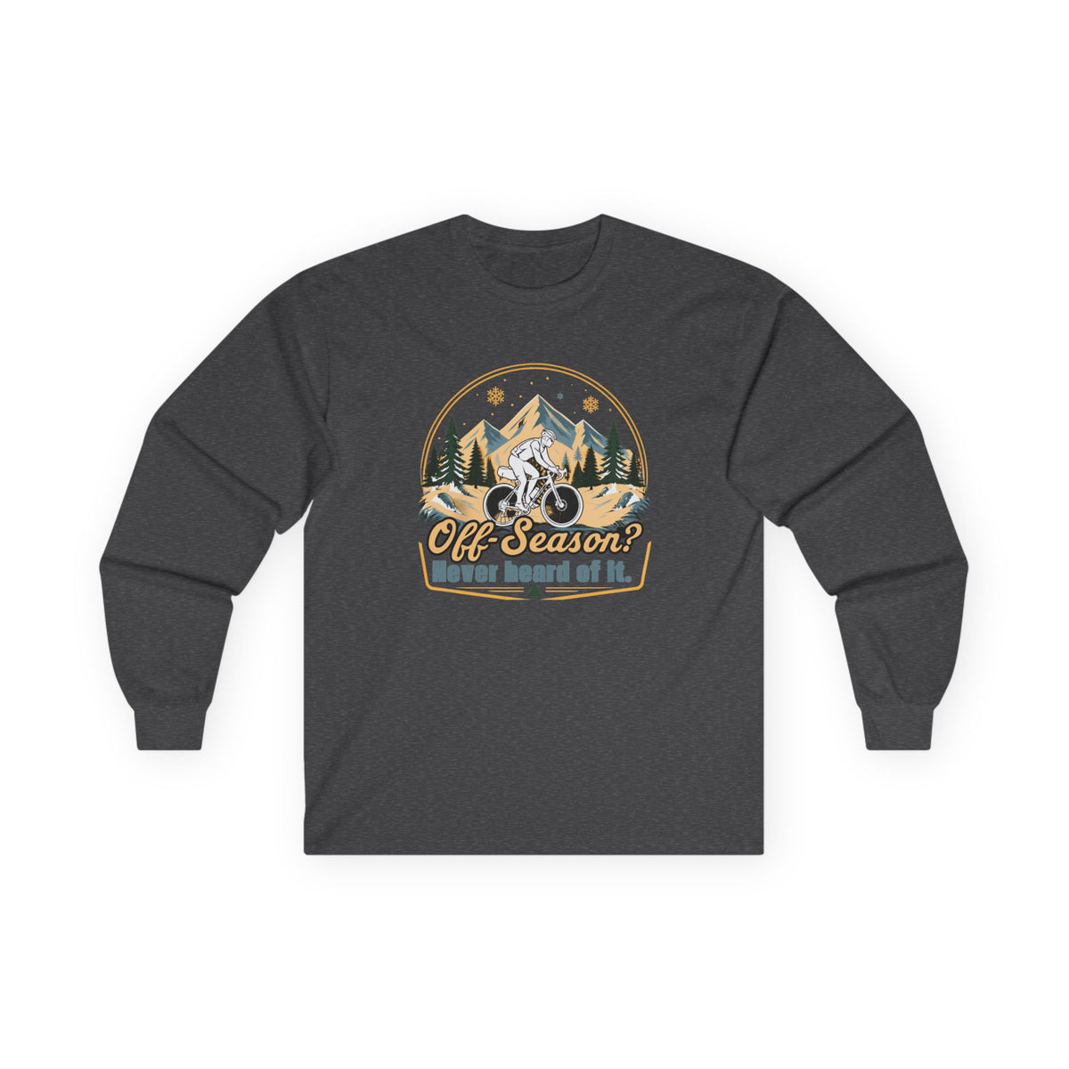Biking Long Sleeve Tee – “Off-Season? Never Heard of It!” Adventure Shirt