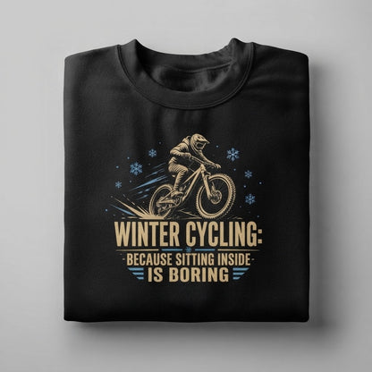 Sweatshirt — Winter Cycling: Because Sitting Inside Is Boring