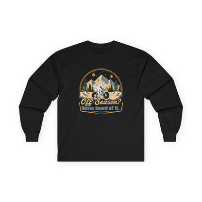 Biking Long Sleeve Tee – “Off-Season? Never Heard of It!” Adventure Shirt